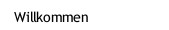 Willkommen